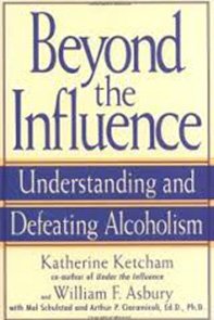 “Beyond the Influence” - By Katherine Ketcham and William F Asbury
