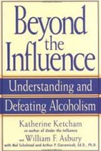 “Beyond the Influence” - By Katherine Ketcham and William F Asbury
