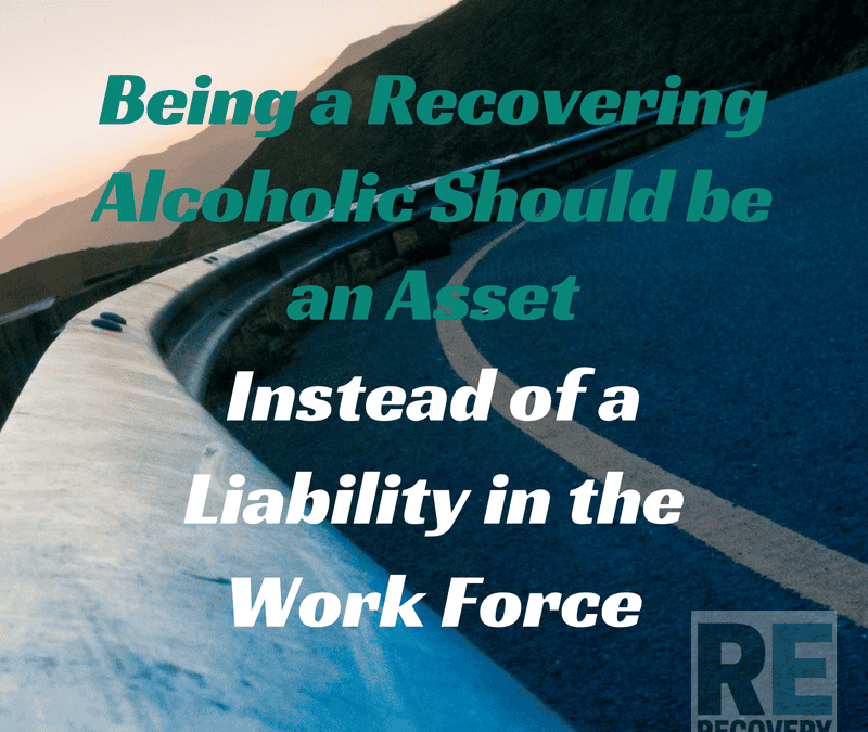 RE 66: Being a Recovering Alcoholic Should be an Asset Instead of a Liability in the Work Force