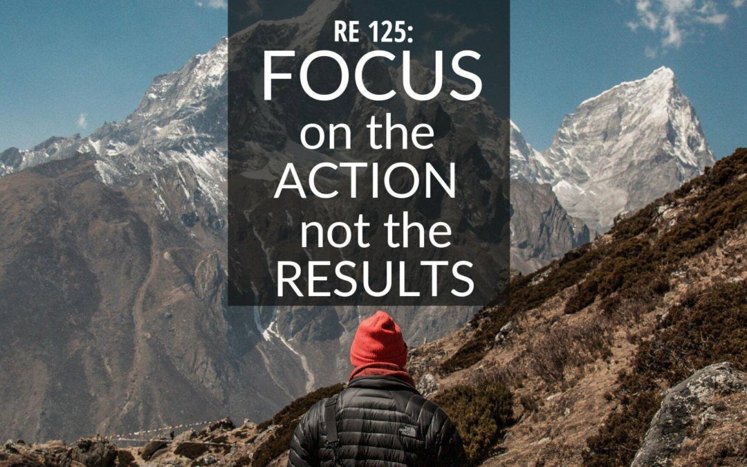RE 125: Focus on the Action and Not the Results