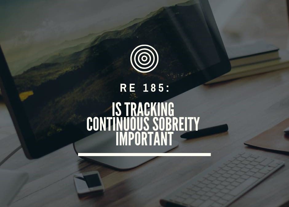 Re 185: Is Tracking Continuous Sobriety Important?