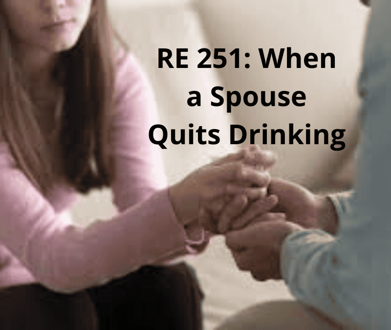 RE 251: When a Spouse Quits Drinking
