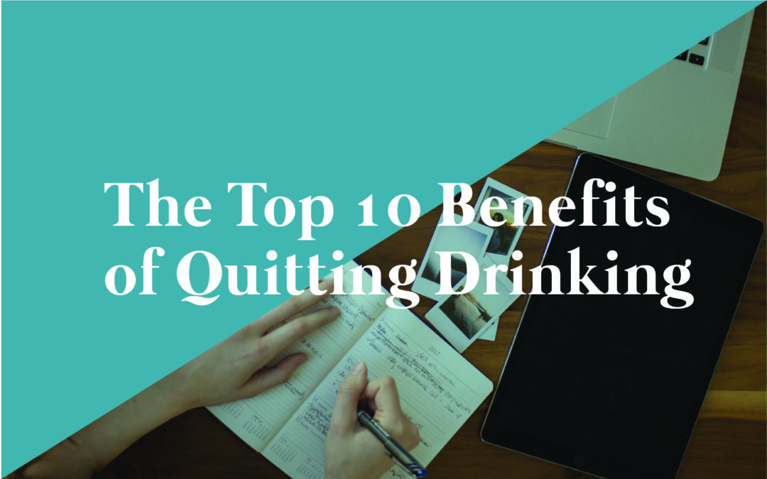 The Top 10 Benefits of Quitting Drinking