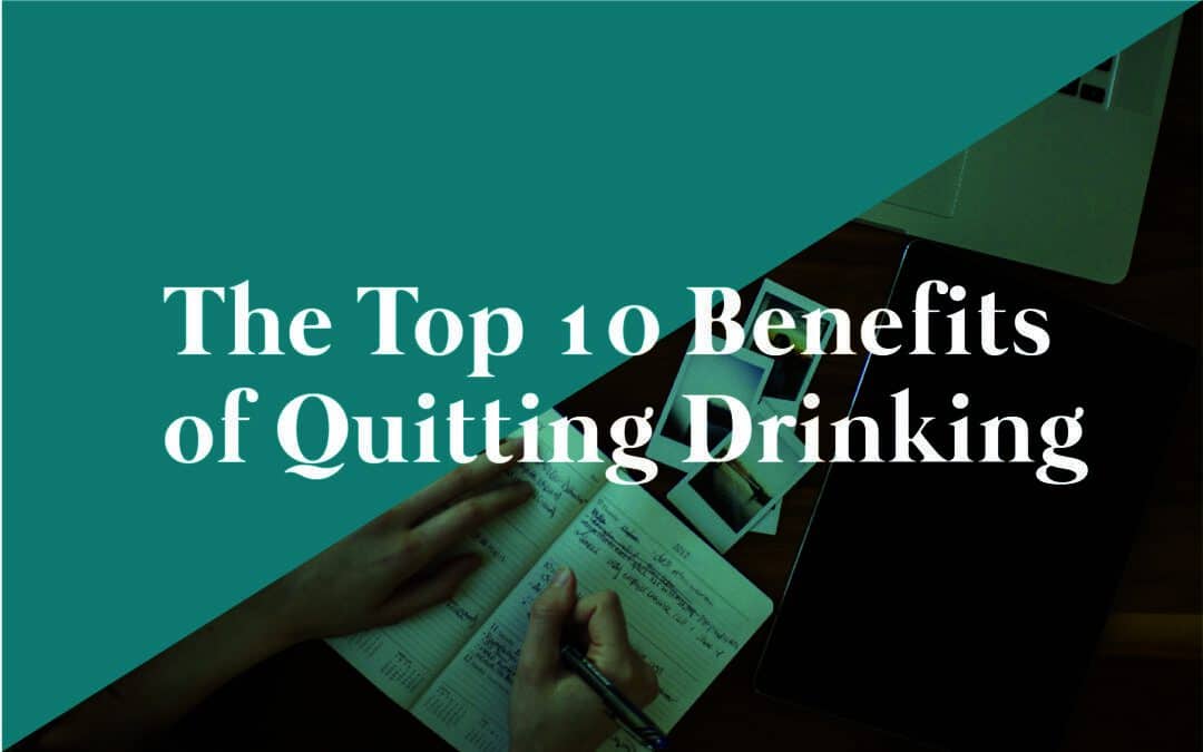 The Top 10 Benefits of Quitting Drinking