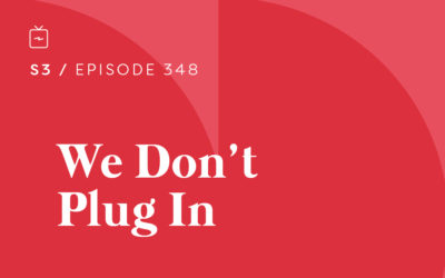 RE 348: We Don’t Plug In
