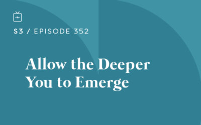 RE 352: Allow the Deeper You to Emerge