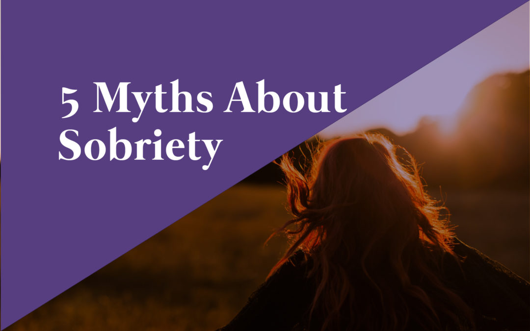 5 MYTHS ABOUT SOBRIETY