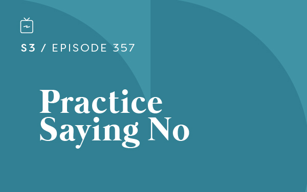 RE 357: Practice Saying No