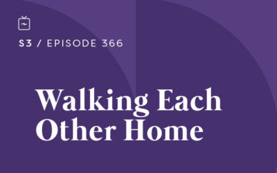 RE 366: Walking Each Other Home