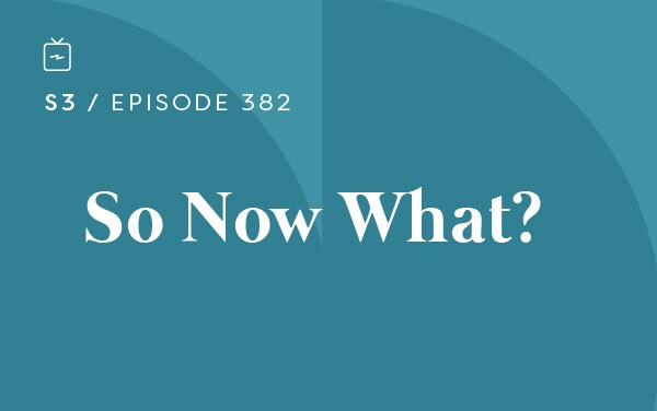 RE 382: So Now What?