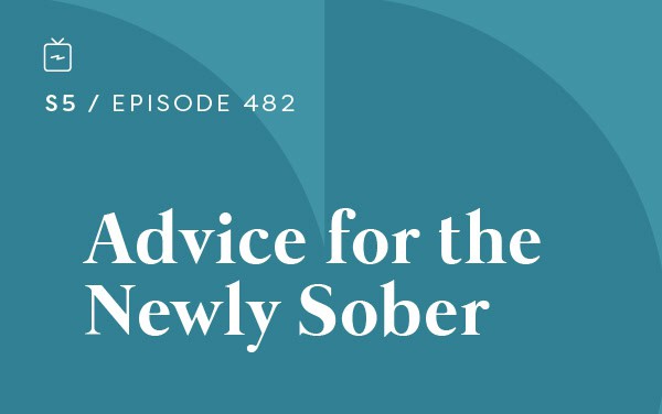 RE 482: Advice For the Newly Sober