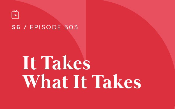 RE 503: It Takes What It Takes