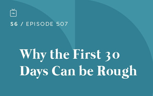 RE 507: Why the First 30 Days Can be Rough