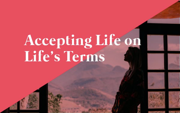 Accepting Life on Life’s Terms