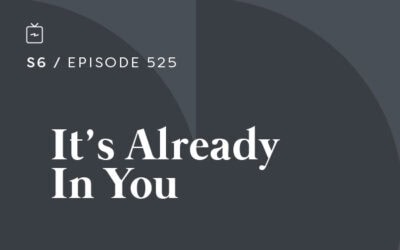 RE 525: It’s Already In You