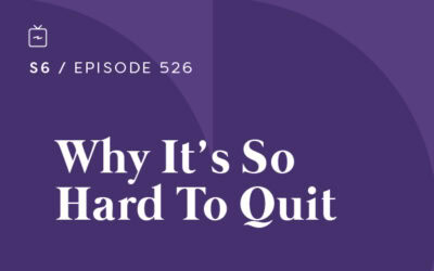RE 526: Why It’s So Hard To Quit