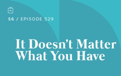 RE 529: It Doesn’t Matter What You Have