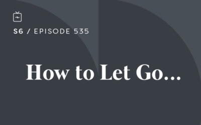 RE 535: How to Let Go…