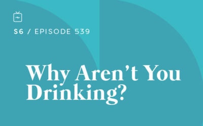 RE 539: Why Aren’t You Drinking?