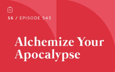 RE 543: Alchemize Your Apocalypse