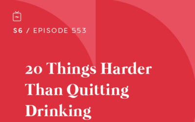 RE 553: 20 Things Harder Than Quitting Drinking