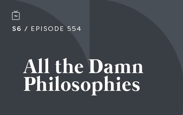 RE 554: All the Damn Philosophies
