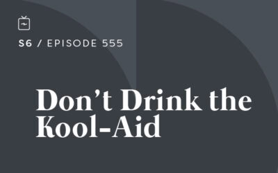 RE 555: Don’t Drink the Kool-Aid