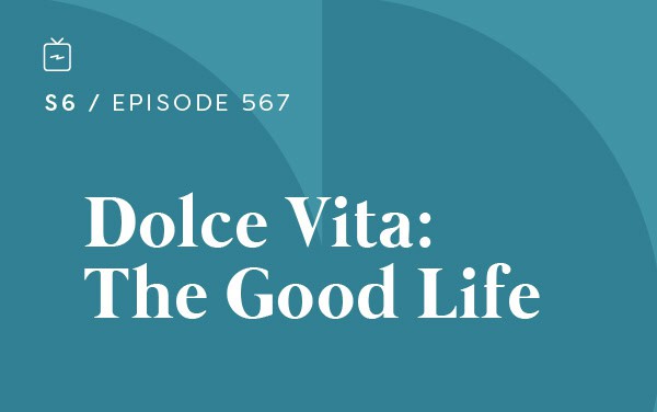 RE 567: Dolce Vita: The Good Life