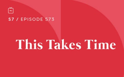 RE 573: This Takes Time