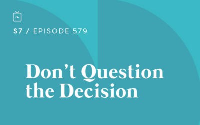 RE 579: Don’t Question the Decision
