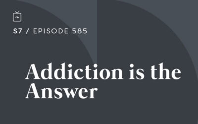 RE 585: Addiction is the Answer