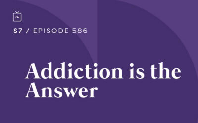 RE 586: Addiction is the Answer