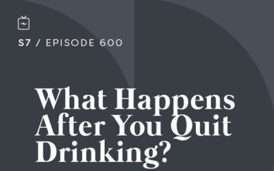 RE 600: What Happens After You Quit Drinking?