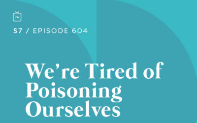 RE 604: We’re Tired of Poisoning Ourselves